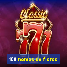 100 nomes de flores